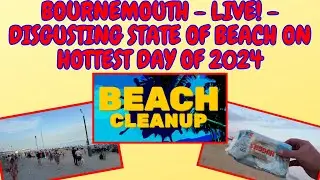 LIVE - WE LITTER PICK OFF DISGUSTING BOURNEMOUTH BEACH ON HOTTEST DAY OF 2024 !! #bournemouth #beach