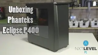 Phanteks Eclipse P400 PC Case Unboxing | NXT Level PC