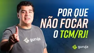 Por que NÃO FOCAR no TCM/RJ?