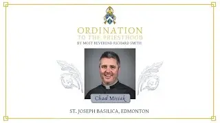 LIVE: Chad Miciak Ordination to the Priesthood (June 30, 2022 at 7pm) | @ArchEdmonton