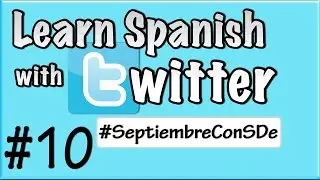 Learn Spanish with Twitter - Episode 10 - #SeptiembreConSDe