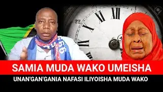 SAMIA MUDA WAKO UMEISHA UNAN'GAN'GANIA NAFASI ILIYOISHA MUDA WAKO