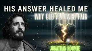 Why God Allows Pain (His HEALING Answer) | A Jonathan Roumie Testimony
