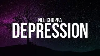 NLE Choppa - Depression (Lyrics)
