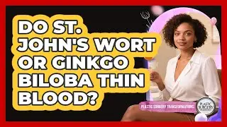 Do St. John's Wort Or Ginkgo Biloba Thin Blood?