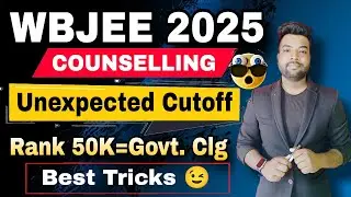 😭WBJEE 2025 Counselling Unexpected Cutoff | if Rank 50K = Govt College? Best Tricks 😉