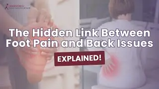 The Hidden Link Between Foot Pain and Back Issues Explained!