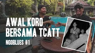 KORO & AWAL PERJALANANNYA DI TCATT | #NGOBLUES EPS. 1