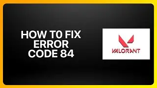 How To Fix Error Code 84 in Valorant 2025! Tutorial