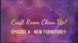 Craft Room Clean Up | Episode 4 | NEW FURNITURE!