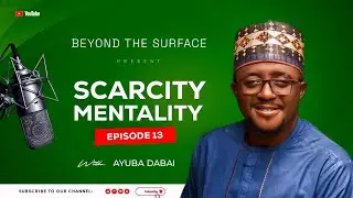 Scarcity Mentality: Break Free from Limiting Beliefs | BEYOND THE SURFACE WITH AYUBA DABAI