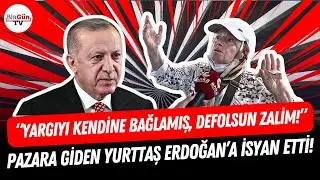 Pazara giden yurttaş Erdoğan’a isyan etti: “YARGIYI KENDİNE BAĞLAMIŞ, DEFOLSUN ZALİM!