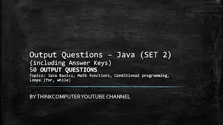 Output Questions (SET 2) | Java | Math functions | If-else | Loops (for, while) | ThinkComputer