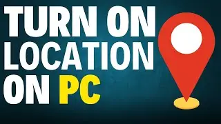 How to Enable Location Access Settings on Windows PC