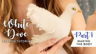 How To Felt Dove #1 -  Needle Felting Bird's Body With Natural Proportions. Easy  Felting Techniques