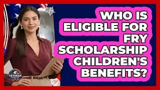 Who Is Eligible For Fry Scholarship Children's Benefits? - Veteran Community Guide