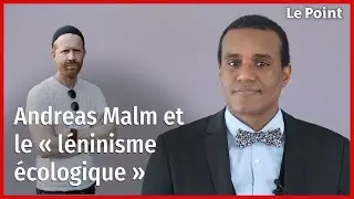 Andreas Malm et le &laquo; l&eacute;ninisme &eacute;cologique &raquo; par Ferghane Azihari