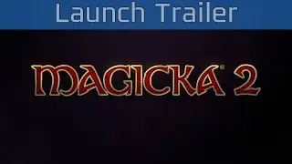 Magicka 2 - Launch Trailer [HD 1080P/60FPS]