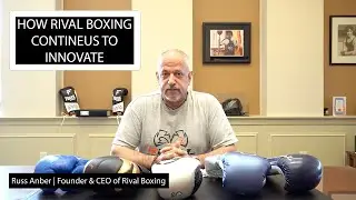 How Rival Continues to Innovate the Boxing Industry | Russ Anber