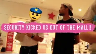 Security kicked us out of the mall!!!