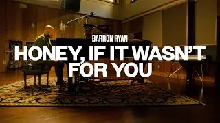Barron Ryan - Honey, If It Wasn't for You (Official Video)
