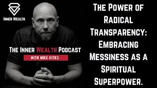 The Power of Radical Transparency: Embracing Messiness as a Spiritual Superpower.
