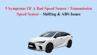 5 Symptoms Of A Bad Speed Sensor / Transmission Speed Sensor &ndash; Shifting & ABS Issues