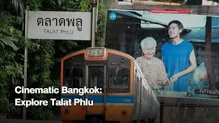 Cinematic Bangkok: Explore Talat Phlu