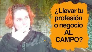 ¿Puedo llevar mi profesión o mi negocio al campo? Tres claves para saber si es viable