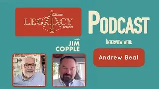 Andrew Beal - Legacy Project with Jim Copple