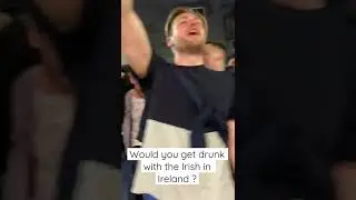 Would you get drunk with the Irish in Ireland ?