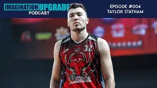 Imagination Upgraded Podcast Episode 004 | Taylor Statham - Moving with Purpose
