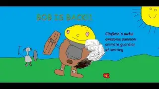 The Return Of Bob: An Animate Guardian Of Smiting Meme Adventure