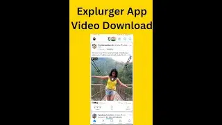 Explurger App Video Download | How to Download Video From Explurger App without a Watermark