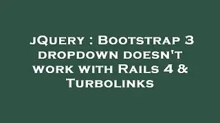 jQuery : Bootstrap 3 dropdown doesn't work with Rails 4 & Turbolinks