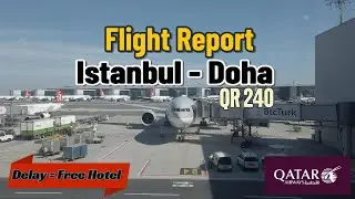 Flight Report | Istanbul (IST) - Doha (DOH) | QR240 Qatar Airways | FREE HOTEL | Delayed Flight
