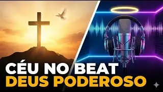 DEUS PODEROSO (Alfa e &Ocirc;mega) - C&eacute;u no Beat | Louvor para Orar e Adorar