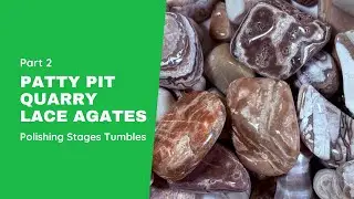 Patty Pit Quarry - Lace Agates - Part 2, the polishing stages tumbles