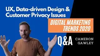 User Experience, Data-Driven Design & Customer Privacy Issues | Digital Marketing Trends 2020