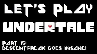Let's Play Undertale [BLIND & COLORED SPRITES] - Part 15: Descentfreak goes insane!