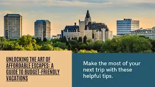 Unlocking the Art of Affordable Escapes: A Guide to Budget-Friendly Vacations