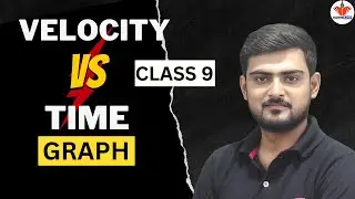 VELOCITY TIME GRAPH | CLASS 9Th| PHYSICS - MOTION | 2023-24 NEW