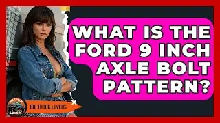 What Is The Ford 9 Inch Axle Bolt Pattern? - Big Truck Lovers