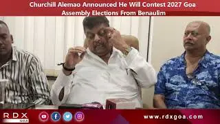Churchill Alemao Announced He Will Contest 2027 Goa Assembly Elections From Benaulim