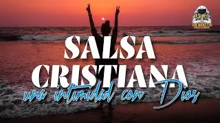 SALSA CRISTIANA UNA INTIMIDAD CON DIOS MIX 2023🔥@la_orbita_cristiana ALABA A DIOS EN TODO TIEMPO 🔥🔥