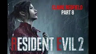 HUMAN MUTATION? 『Resident Evil 2 REMAKE』 〚Claire Redfield〛 #8