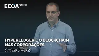 Hyperledger e o Blockchain nas corporações, com Cassio Rossi da IBM