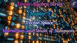 Lecture 26: Intersection and Union of Vector Subspaces | Theorems & Proofs (Hindi)