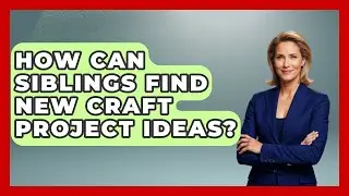 How Can Siblings Find New Craft Project Ideas? - Sibling Harmony Hub