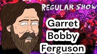 Regular Show: Garret Bobby Ferguson